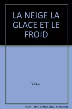 Couverture du produit · LA NEIGE LA GLACE ET LE FROID