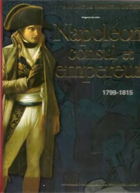 Couverture du produit · Napoléon consul et empereur 1799-1815