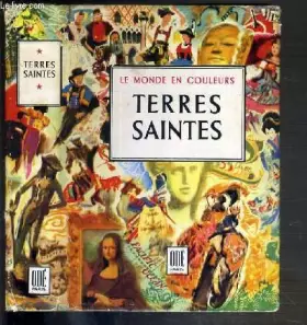 Couverture du produit · TERRES SAINTES JORDANIE, SYRIE, LIBAN, ISRAEL / COLLECTION LE MONDE EN COULEURS.