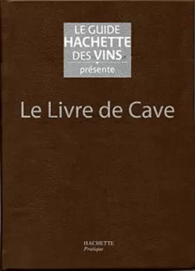 Couverture du produit · Le livre de cave du Guide Hachette des Vins