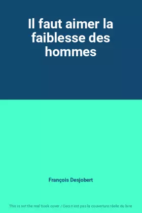 Couverture du produit · Il faut aimer la faiblesse des hommes