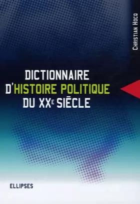 Couverture du produit · Dictionnaire d'histoire politique du XXe siècle