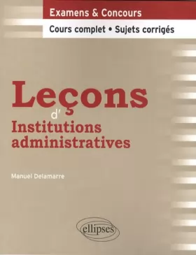 Couverture du produit · Leçons d'Institutions administratives. Cours complet et sujets corrigés
