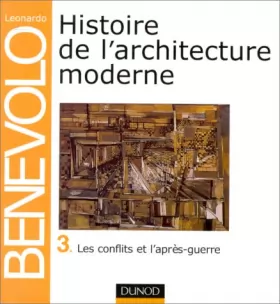 Couverture du produit · Histoire de l'architecture moderne, tome 3 : Les Conflits et l'Après-guerre