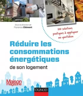 Couverture du produit · Réduire les consommations énergétiques de son logement - 100 solutions pratiques: 100 solutions pratiques à appliquer au quotid