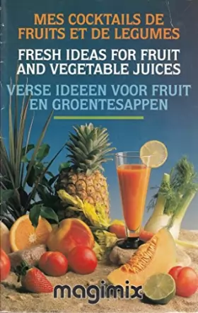Couverture du produit · Fresh Ideas for Fruit and Vegetable Juices : Mes Cocktails de Fruits et de Legumes : Verse Ideen voor Fruit en Groentesappen