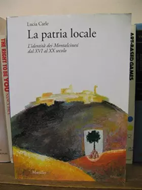 Couverture du produit · La patria locale. L'identità dei montalcinesi dal XVI al XX secolo