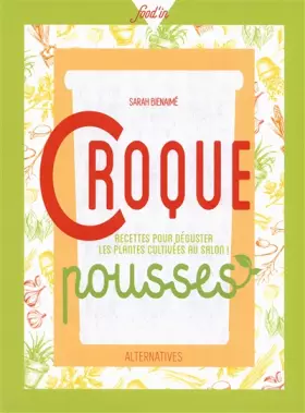 Couverture du produit · Croque pousses: Recettes pour déguster les plantes cultivées au salon !