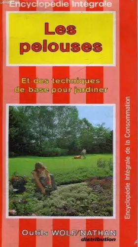 Couverture du produit · Les Pelouses : Et des techniques de base pour jardiner (Encyclopédie intégrale de la consommation)