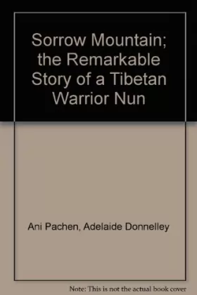 Couverture du produit · Sorrow Mountain: the Remarkable Story of a Tibetan Warrior Nun: The Remarkable Story of a Tibetan Warrior Nun