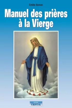Couverture du produit · Manuel des prières à la Vierge: Invocation, prières et demandes