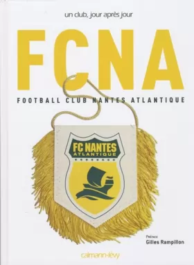Couverture du produit · FCNA FC NANTES Un club, jour après jour.