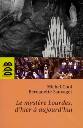 Couverture du produit · Le mystère Lourdes, d'hier à aujourd'hui