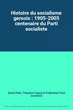 Couverture du produit · Histoire du socialisme gersois : 1905-2005 centenaire du Parti socialiste