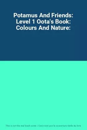 Couverture du produit · Potamus And Friends: Level 1 Oota's Book: Colours And Nature:
