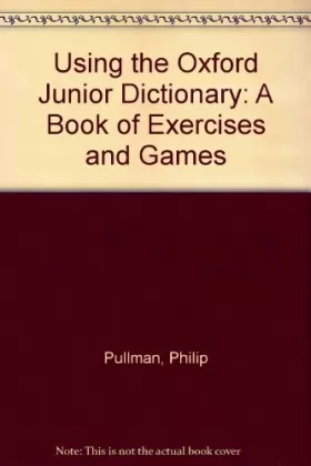 Couverture du produit · Using the Oxford Junior Dictionary: A Book of Exercises and Games