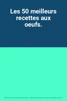Couverture du produit · Les 50 meilleurs recettes aux oeufs.