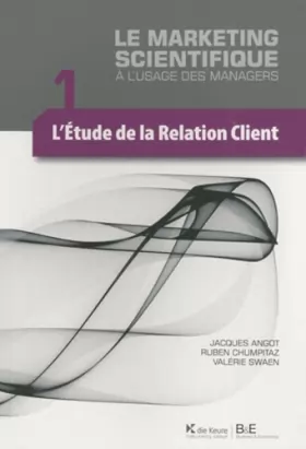 Couverture du produit · Le marketing scientifique à l'usage des managers: Tome 1, L'étude de la relation client