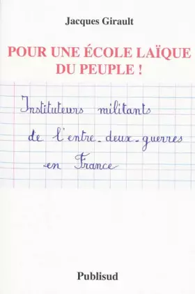Couverture du produit · Pour une école laïque du peuple ! : Instituteurs militants de l'entre-deux-guerres en France