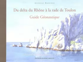 Couverture du produit · Du delta du Rhône à la rade de Toulon : Guide Géonautique