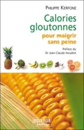 Couverture du produit · Calories gloutonnes pour maigrir sans peine : 80 aliments anti-graisse