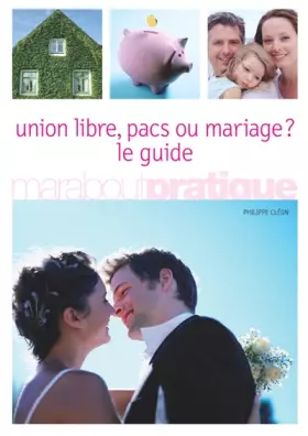 Couverture du produit · Union libre, pacs ou mariage ? : Le guide
