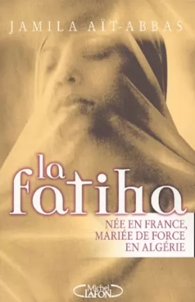 Couverture du produit · La Fatiha : Née en France, mariée de force en Algérie