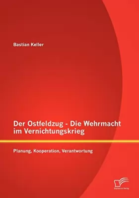 Couverture du produit · Der Ostfeldzug - Die Wehrmacht im Vernichtungskrieg: Planung, Kooperation, Verantwortung