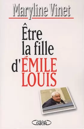 Couverture du produit · Etre la fille d'Emile Louis