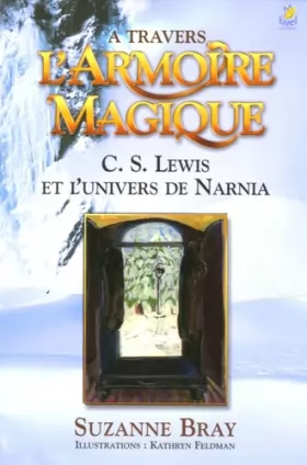 Couverture du produit · A travers l'Armoire magique : C-S Lewis et l'univers de Narnia