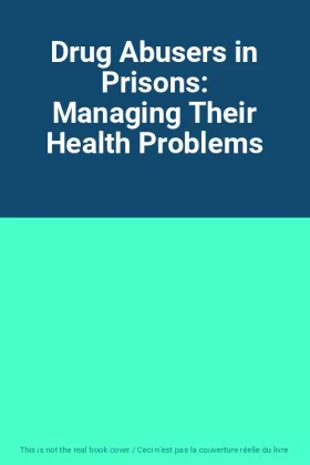 Couverture du produit · Drug Abusers in Prisons: Managing Their Health Problems