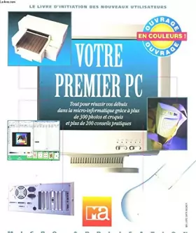 Couverture du produit · Votre premier PC: Tout pour réussir vos débuts dans la micro-informatique grâce à plus de 300 photos et croquis et plus de 200 