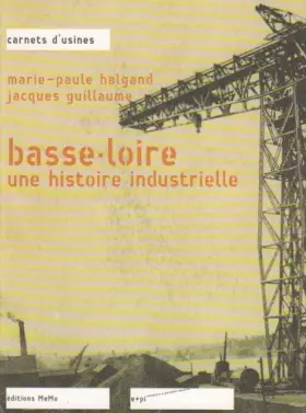 Couverture du produit · Basse-Loire, une Histoire Industrielle
