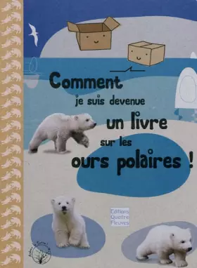 Couverture du produit · Comment je suis devenue un livre sur les ours polaires ! : Le témoignage d'une boîte en carton