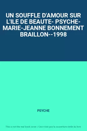 Couverture du produit · UN SOUFFLE D'AMOUR SUR L'ILE DE BEAUTE- PSYCHE- MARIE-JEANNE BONNEMENT BRAILLON--1998