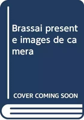 Couverture du produit · Brassai présente images de camera