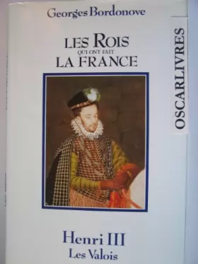 Couverture du produit · Les Rois qui ont fait la France : Henri III,  Les Valois