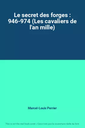 Couverture du produit · Le secret des forges : 946-974 (Les cavaliers de l'an mille)