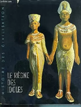 Couverture du produit · Le règne des idoles de l'âge préhistorique au déclin de l'égypte
