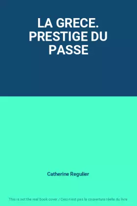 Couverture du produit · LA GRECE. PRESTIGE DU PASSE
