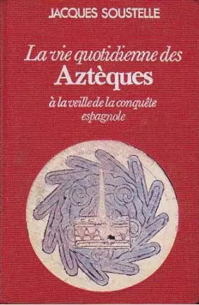 Couverture du produit · La Vie quotidienne des Aztèques à la veille de la conquête espagnole (Club pour vous Hachette)
