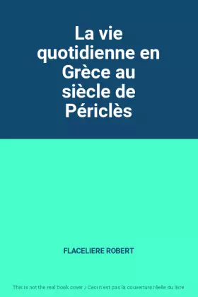 Couverture du produit · La vie quotidienne en Grèce au siècle de Périclès