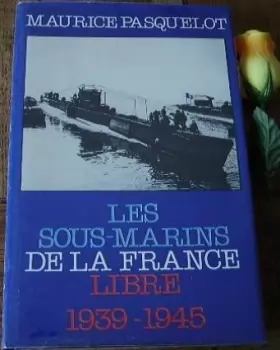 Couverture du produit · Les Sous-marins de la France libre : 1939-1945