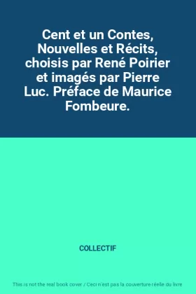 Couverture du produit · Cent et un Contes, Nouvelles et Récits, choisis par René Poirier et imagés par Pierre Luc. Préface de Maurice Fombeure.