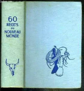 Couverture du produit · SOIXANTE RECITS DU NOUVEAU MONDE DE L'ALASKA A LA TERRE DE FEU