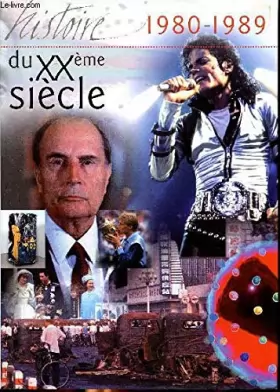Couverture du produit · L'histoiire du XXè siècle 1980-1989 Sommaire: Echec américain en Iran le Sida Michael Jackson, superstar le barrage d'Itaipu le