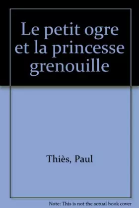Couverture du produit · Le petit ogre et la princesse grenouille