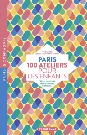 Couverture du produit · Paris 100 ateliers pour les enfants