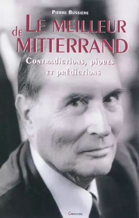 Couverture du produit · Le meilleur de Mitterrand - Contradictions, piques et prédictions