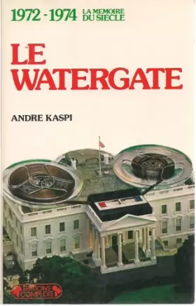Couverture du produit · Le watergate : 1972-1974